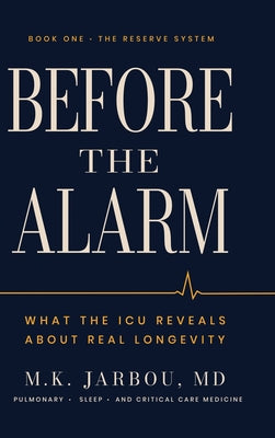 Before the Alarm: What the ICU Reveals About Real Longevity by M. K. Jarbou book cover