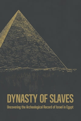 Dynasty of Slaves: Uncovering the Archeological Record of Israel in Egypt by Blk Shp Scott book cover