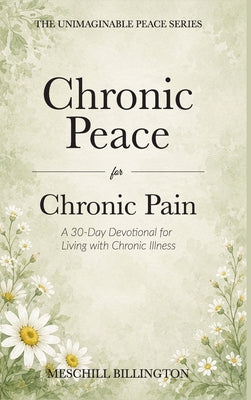 Chronic Peace for Chronic Pain: A 30-Day Devotional for Living with Chronic Illness by Meschill Billington book cover