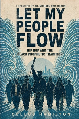 Let My People Flow: Hip Hop and the Black Prophetic Tradition by Cellus Hamilton book cover