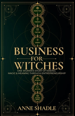 Business for Witches: One Woman's Story of Making Magic & Meaning Through Entrepreneurship by Anne Shadle book cover