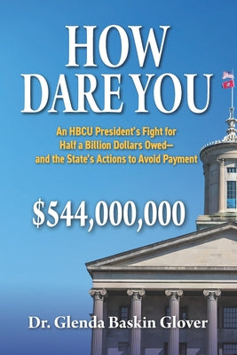 How Dare You: An HBCU President's Fight for Half a Billion Dollars Owed-and the State's Actions to Avoid Payment by Glenda Baskin Glover book cover