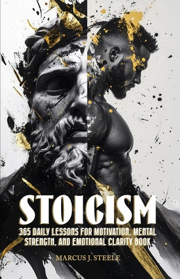 Stoicism: 365 Daily Lessons for Motivation, Mental Strength, and Emotional Clarity by Marcus J. Steele book cover