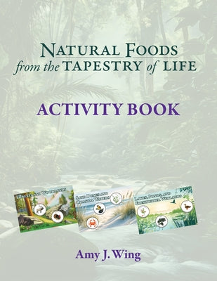 Book cover of Natural Foods from Tapestry of Life ACTIVITY BOOK by Wing, Amy J.