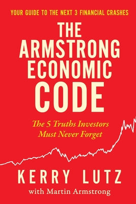 Book cover of The Armstrong Economic Code: The 5 Truths Investors Must Never Forget by Lutz, Kerry