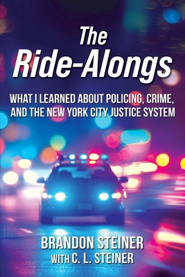 Book cover of The Ride-Alongs: What I Learned About Policing, Crime, and the New York City Justice System by Steiner, Brandon