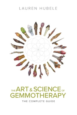 Book cover of The Art and Science of Gemmotherapy: The Complete Guide by Hubele, Lauren