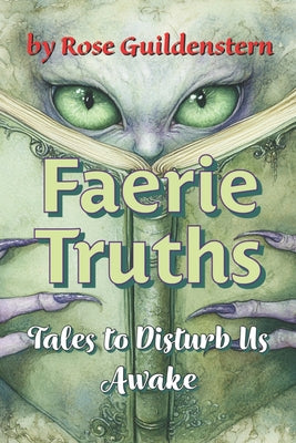 Faerie Truths: Tales to Disturb Us Awake by Rose Guildenstern book cover