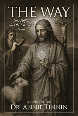 Book cover of The Way: Jesus Fulfills the Old Testament Feasts by Tinnin, Annie