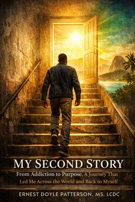 Book cover of My Second Story: From Addiction to Purpose by Patterson, Ernest D.