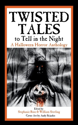 Twisted Tales to Tell in the Night: A Halloween Horror Anthology by Stephanie Rose book cover