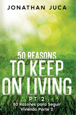 50 Reasons to Keep on Living Pt 2: 50 Razones Para Seguir Viviendo Parte 2