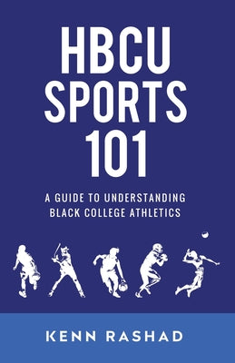 Book cover of HBCU Sports 101: A Guide to Understanding Black College Athletics by Rashad, Kenn