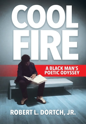 Book cover of Cool Fire: A Black Man's Poetic Odyssey by Dortch, Robert L.