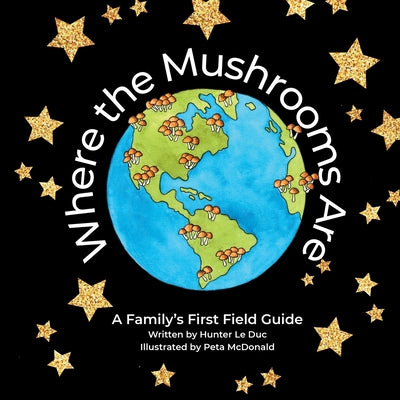 Book cover of Where the Mushrooms Are: A Family's First Field Guide by Le Duc, Hunter