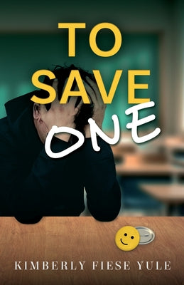 To Save One: A Story of Best Friends, Shattered Hearts, Unspoken Pain, and the Project That Gave them Purpose. by Kimberly Fiese Yule book cover
