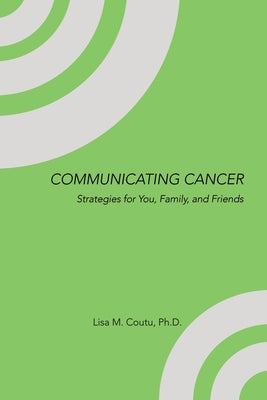 Communicating Cancer: Strategies for You, Family, and Friends by Lisa M. Coutu book cover