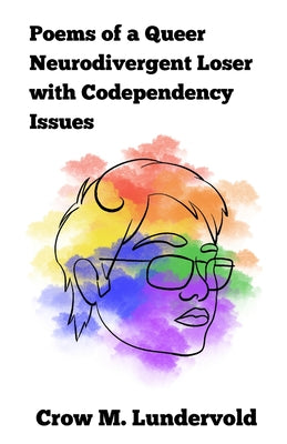 Book cover of Poems of a Queer Neurodivergent Loser with Codependency Issues by Lundervold, Crow M.