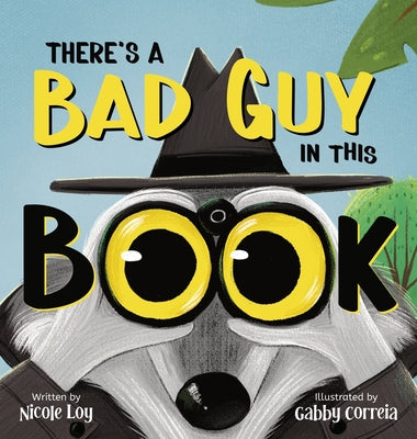 Book cover of There's a Bad Guy in this Book: A Funny and Interactive Book for Kids by Loy, Nicole