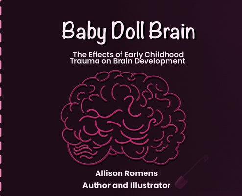 Baby Doll Brain: The Effects of Early Childhood Trauma on Brain Development by Allison Romens book cover