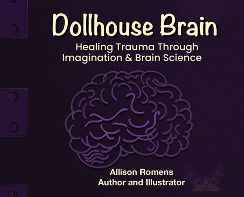 Dollhouse Brain: Healing Trauma Through imagination & Brain Science by Allison Romens book cover