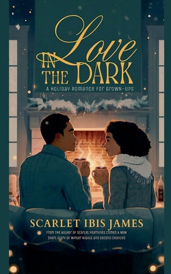 Book cover of Love In The Dark: A Holiday Romance for Grown-Ups by James, Scarlet Ibis