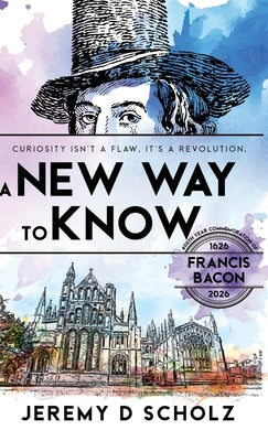 A New Way To Know: Curiosity Isn't a Flaw, It's a Revolution. by Jeremy D. Scholz book cover
