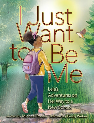 Book cover of I Just Want to Be Me: Lela's Adventures on Her Way to a New School by Rosen, Michael