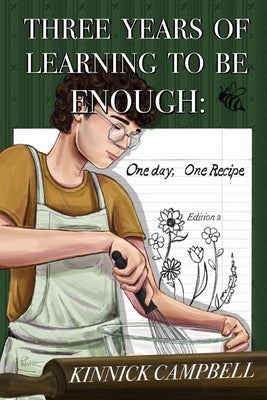 Book cover of Three Years of Learning to Be Enough: One Day, One Recipe by Campbell, Kinnick