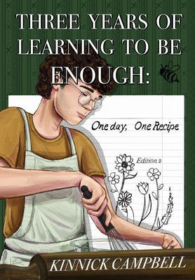 Book cover of Three Years of Learning to Be Enough: One Day, One Recipe by Campbell, Kinnick