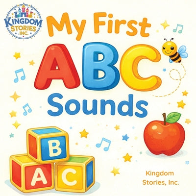 Book cover of Kingdom Stories - My First ABC Sounds by Stories, Inc Kingdom