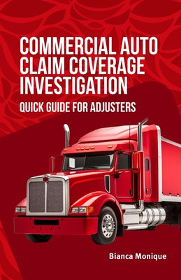Commercial Auto Claim Coverage Investigation: Quick Guide for Adjusters by Bianca Monique book cover