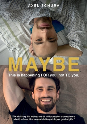 Book cover of Maybe This is Happening For You, Not to You: How to Radically Reframe Life's Toughest Challenges Into Your Greatest Gifts by Schura, Axel