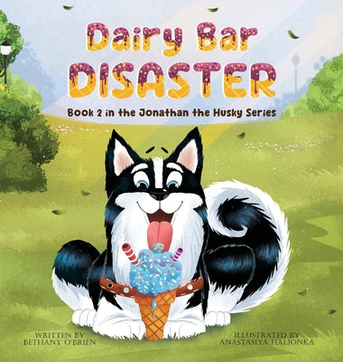 Dairy Bar Disaster: Book 2 in the Jonathan the Husky Series by Bethany O'Brien book cover